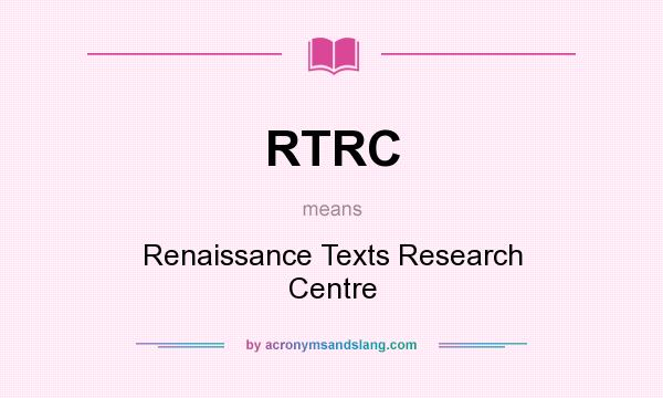 What does RTRC mean? It stands for Renaissance Texts Research Centre