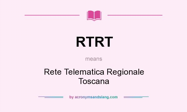 What does RTRT mean? It stands for Rete Telematica Regionale Toscana