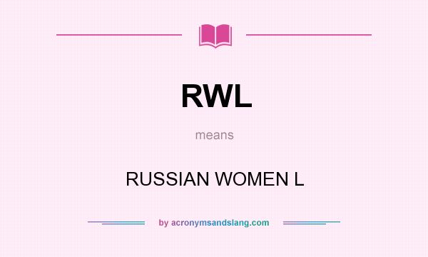 What does RWL mean? It stands for RUSSIAN WOMEN L