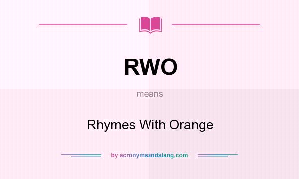 What does RWO mean? It stands for Rhymes With Orange