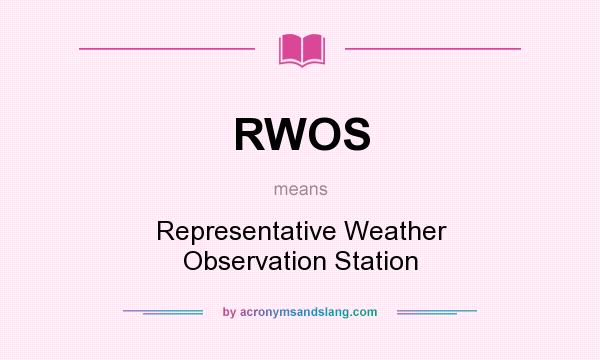 What does RWOS mean? It stands for Representative Weather Observation Station
