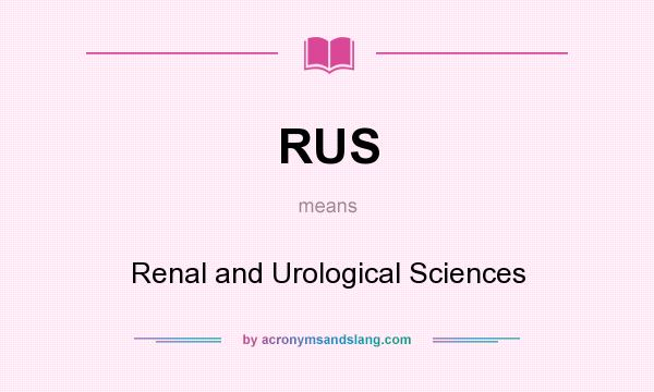 What does RUS mean? It stands for Renal and Urological Sciences