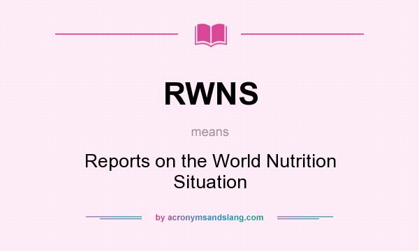 What does RWNS mean? It stands for Reports on the World Nutrition Situation