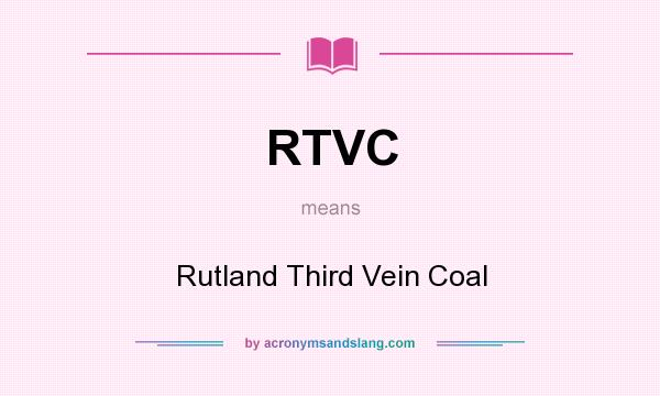 What does RTVC mean? It stands for Rutland Third Vein Coal