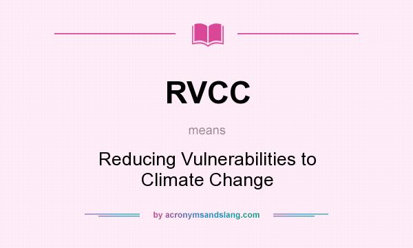 What does RVCC mean? It stands for Reducing Vulnerabilities to Climate Change
