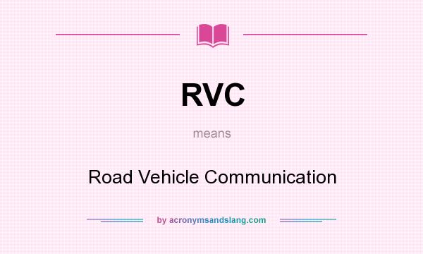 What does RVC mean? It stands for Road Vehicle Communication