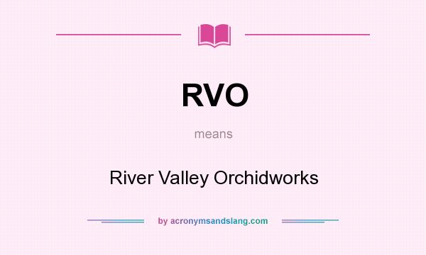 What does RVO mean? It stands for River Valley Orchidworks