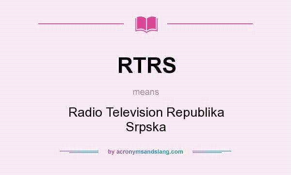 What does RTRS mean? It stands for Radio Television Republika Srpska