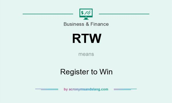 What does RTW mean? It stands for Register to Win