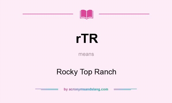 What does rTR mean? It stands for Rocky Top Ranch