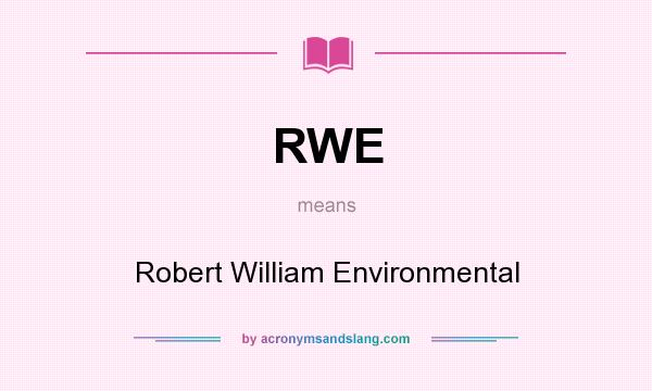 What does RWE mean? It stands for Robert William Environmental