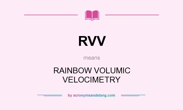 What does RVV mean? It stands for RAINBOW VOLUMIC VELOCIMETRY