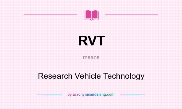 What does RVT mean? It stands for Research Vehicle Technology