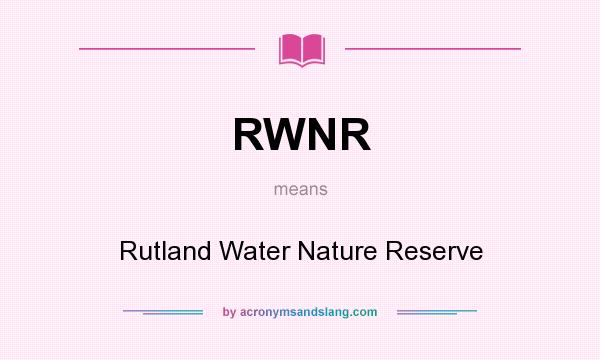 What does RWNR mean? It stands for Rutland Water Nature Reserve