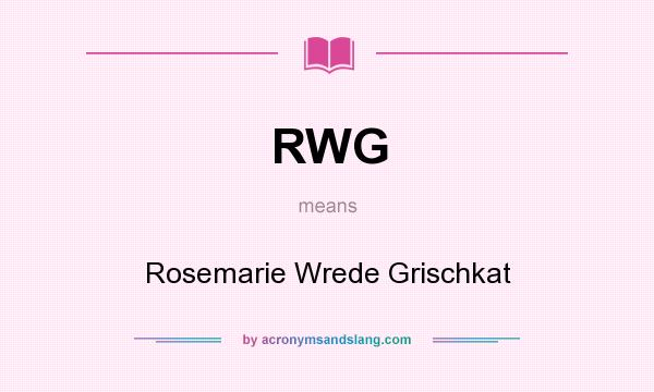 What does RWG mean? It stands for Rosemarie Wrede Grischkat