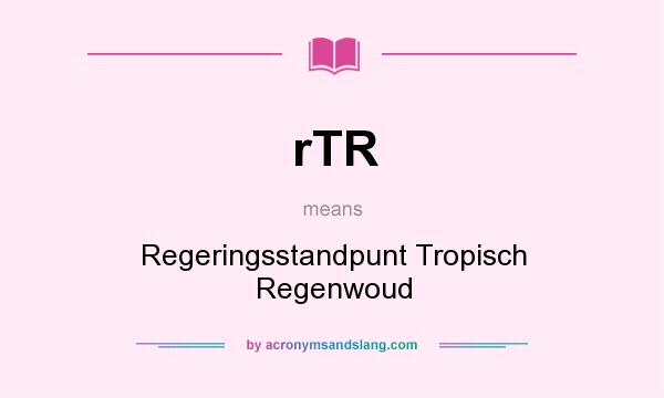 What does rTR mean? It stands for Regeringsstandpunt Tropisch Regenwoud