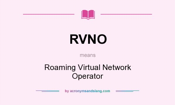 What does RVNO mean? It stands for Roaming Virtual Network Operator