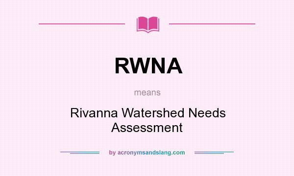What does RWNA mean? It stands for Rivanna Watershed Needs Assessment