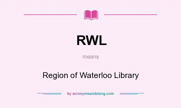 What does RWL mean? It stands for Region of Waterloo Library