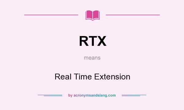 What does RTX mean? It stands for Real Time Extension