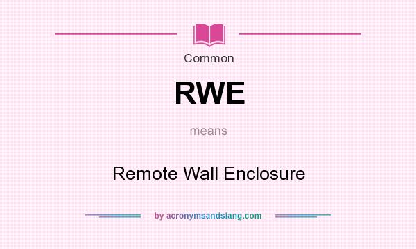 What does RWE mean? It stands for Remote Wall Enclosure