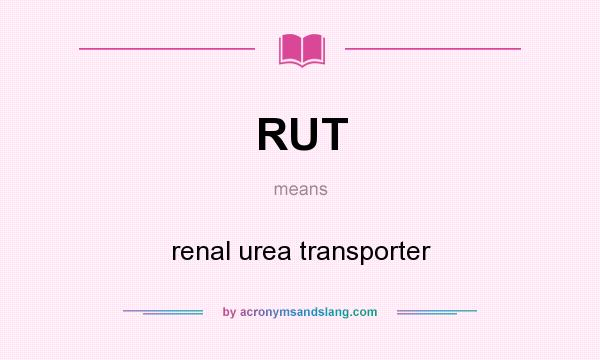 What does RUT mean? It stands for renal urea transporter