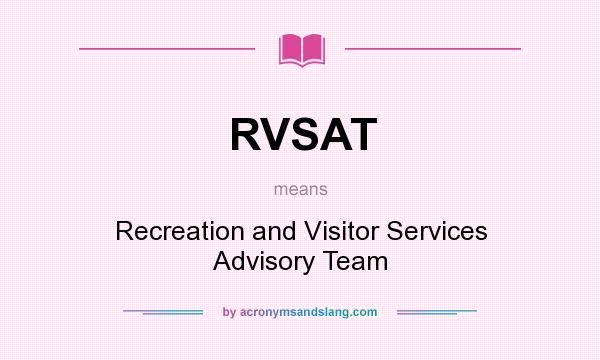 What does RVSAT mean? It stands for Recreation and Visitor Services Advisory Team