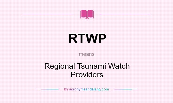 What does RTWP mean? It stands for Regional Tsunami Watch Providers