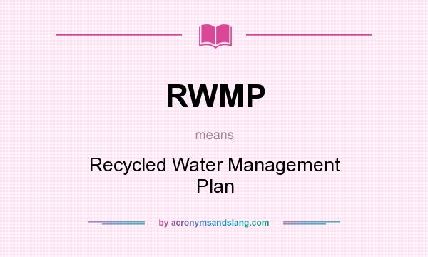 What does RWMP mean? It stands for Recycled Water Management Plan