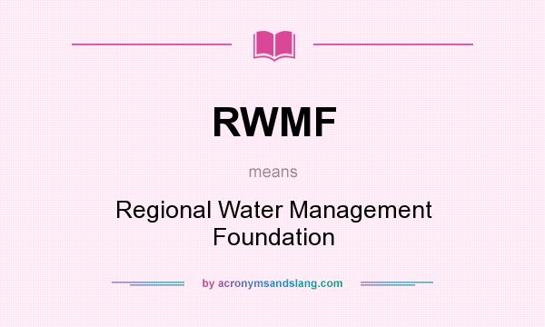What does RWMF mean? It stands for Regional Water Management Foundation