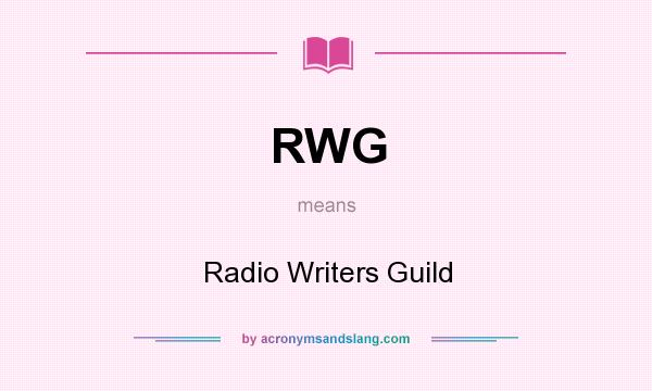 What does RWG mean? It stands for Radio Writers Guild
