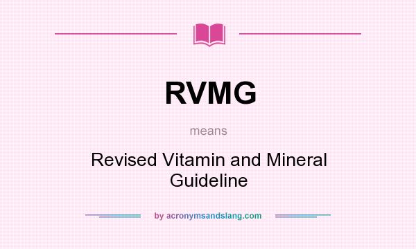 What does RVMG mean? It stands for Revised Vitamin and Mineral Guideline