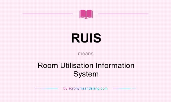What does RUIS mean? It stands for Room Utilisation Information System