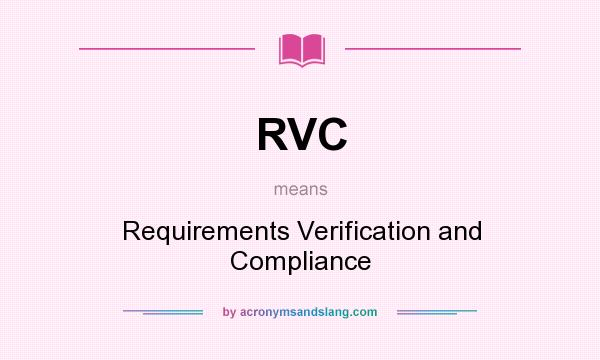 What does RVC mean? It stands for Requirements Verification and Compliance