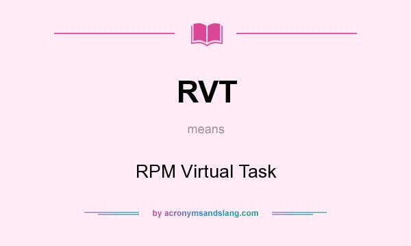 What does RVT mean? It stands for RPM Virtual Task