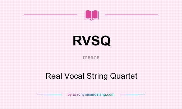 What does RVSQ mean? It stands for Real Vocal String Quartet