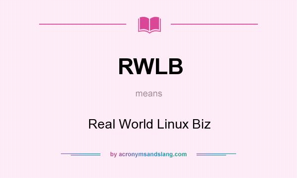 What does RWLB mean? It stands for Real World Linux Biz