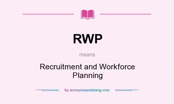 What does RWP mean? It stands for Recruitment and Workforce Planning