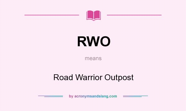 What does RWO mean? It stands for Road Warrior Outpost