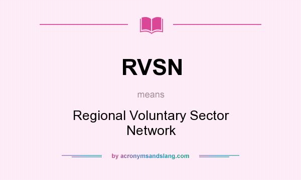 What does RVSN mean? It stands for Regional Voluntary Sector Network