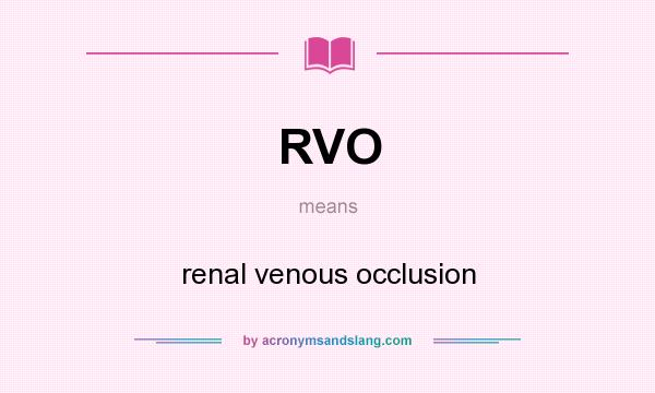 What does RVO mean? It stands for renal venous occlusion