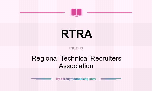 What does RTRA mean? It stands for Regional Technical Recruiters Association
