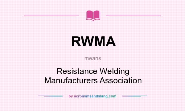 What does RWMA mean? It stands for Resistance Welding Manufacturers Association