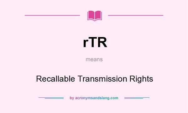 What does rTR mean? It stands for Recallable Transmission Rights