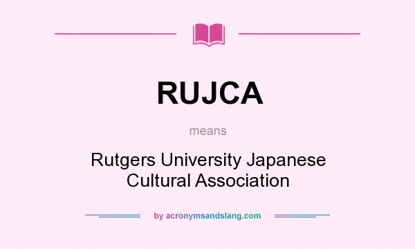 What does RUJCA mean? It stands for Rutgers University Japanese Cultural Association