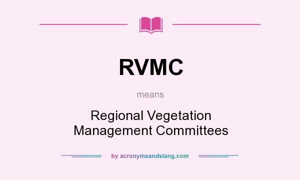 What does RVMC mean? It stands for Regional Vegetation Management Committees