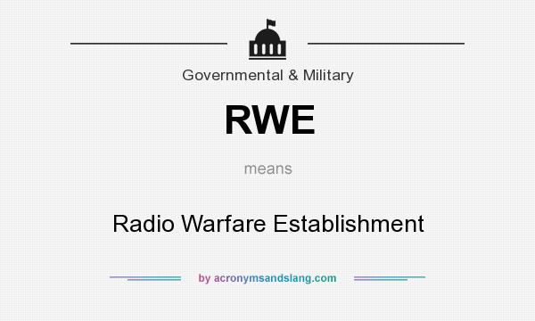 What does RWE mean? It stands for Radio Warfare Establishment