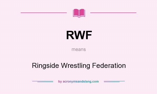 What does RWF mean? It stands for Ringside Wrestling Federation
