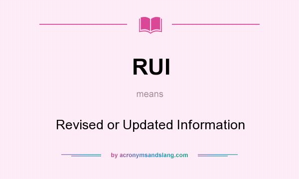 What does RUI mean? It stands for Revised or Updated Information