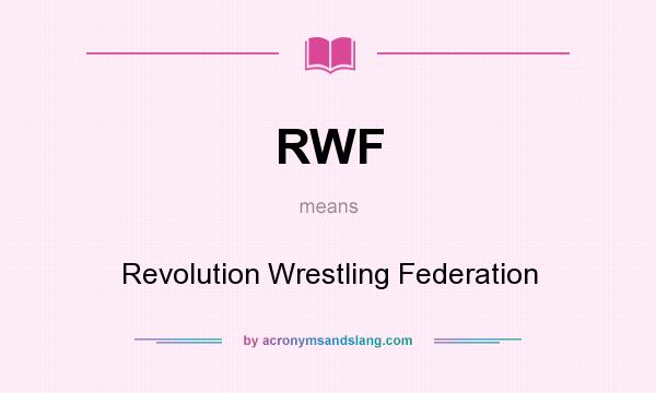 What does RWF mean? It stands for Revolution Wrestling Federation